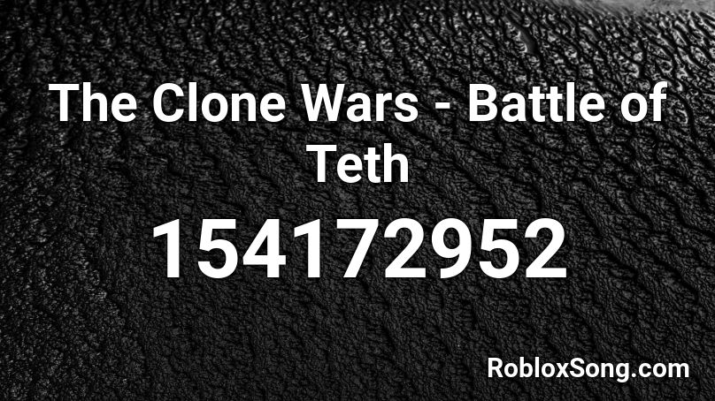 The Clone Wars - Battle of Teth Roblox ID