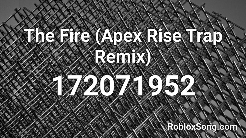 The Fire (Apex Rise Trap Remix) Roblox ID