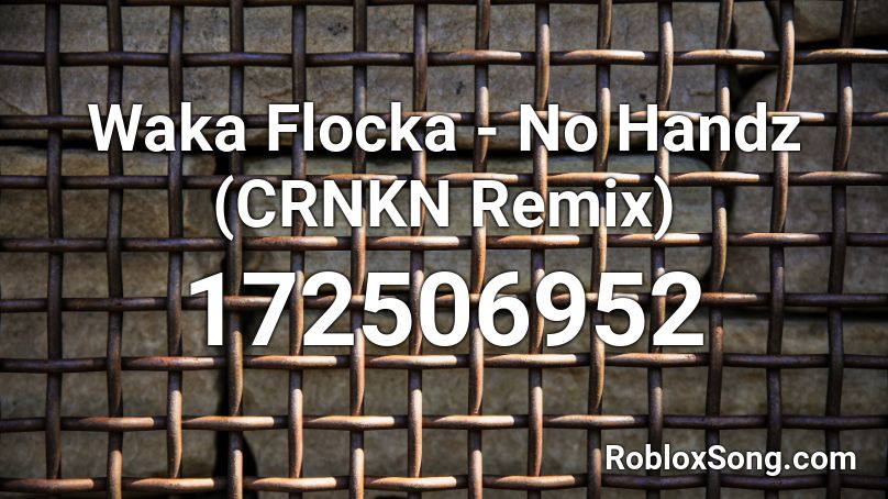 Waka Flocka - No Handz (CRNKN Remix) Roblox ID