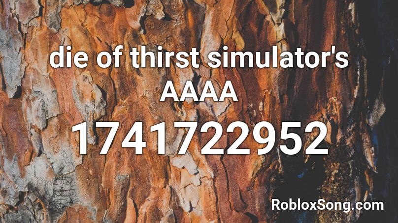 die of thirst simulator's AAAA Roblox ID