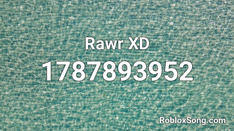 Rawr XD  Roblox ID