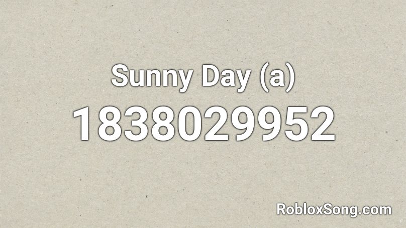 Sunny Day (a) Roblox ID