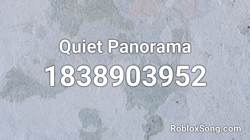 Quiet Panorama Roblox ID
