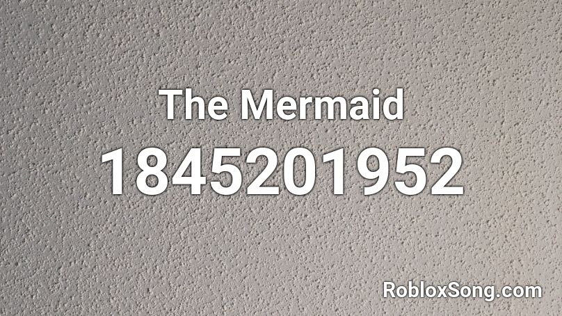 The Mermaid Roblox ID