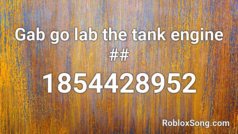 Gab go lab the tank engine ## Roblox ID