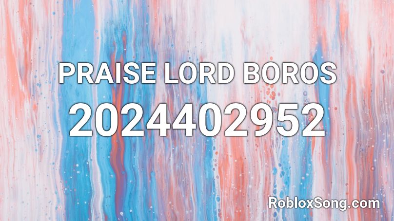 PRAISE LORD BOROS Roblox ID
