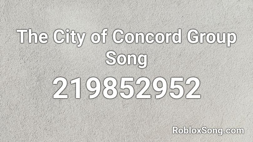 The City of Concord  Group Song  Roblox ID