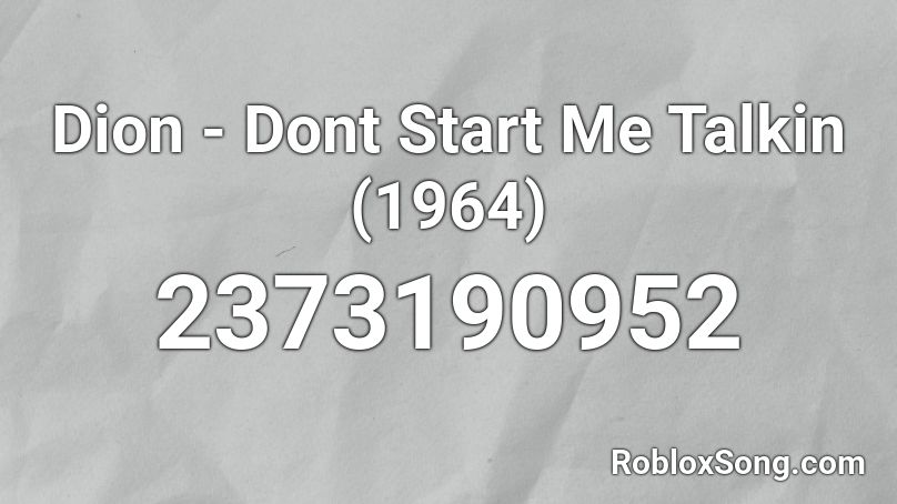 Dion - Dont Start Me Talkin (1964) Roblox ID