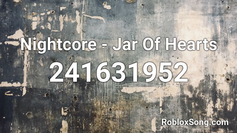 Nightcore - Jar Of Hearts Roblox ID