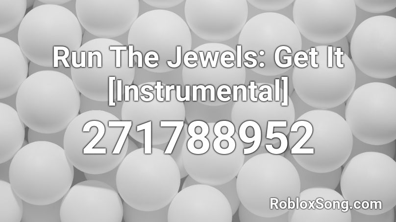 Run The Jewels: Get It [Instrumental] Roblox ID