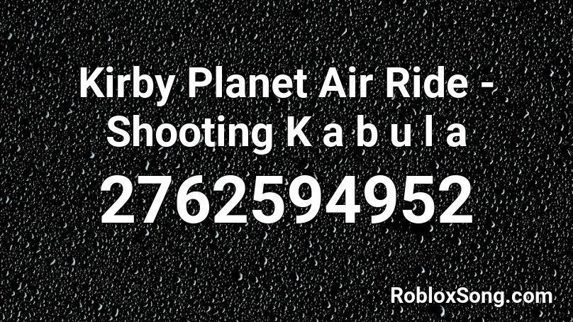Kirby Planet Air Ride - Shooting K a b u l a Roblox ID