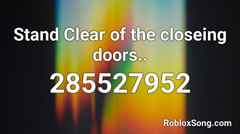 Stand Clear of the closeing doors.. Roblox ID
