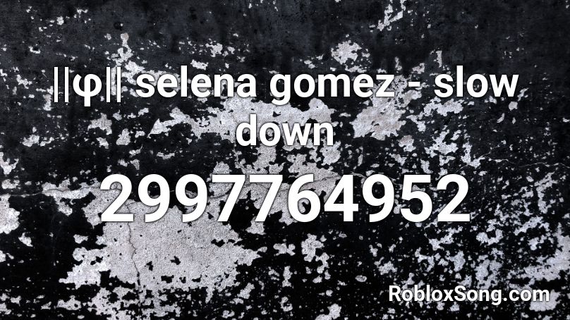 F Selena Gomez Slow Down Roblox Id Roblox Music Codes - slow down the team roblox id