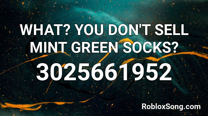 WHAT? YOU DON'T SELL MINT GREEN SOCKS? Roblox ID