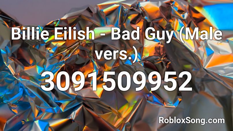 Male Cover - Bad Guy, Billie Eilish Roblox ID