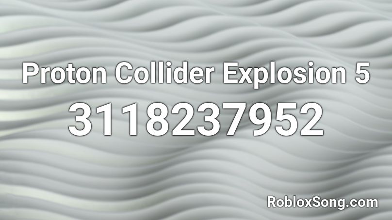 Proton Collider Explosion 5 Roblox ID