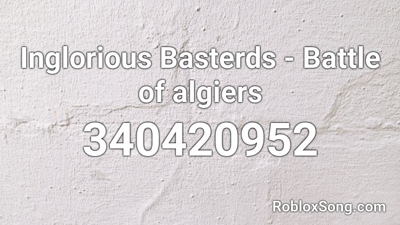 Inglorious Basterds - Battle of algiers Roblox ID