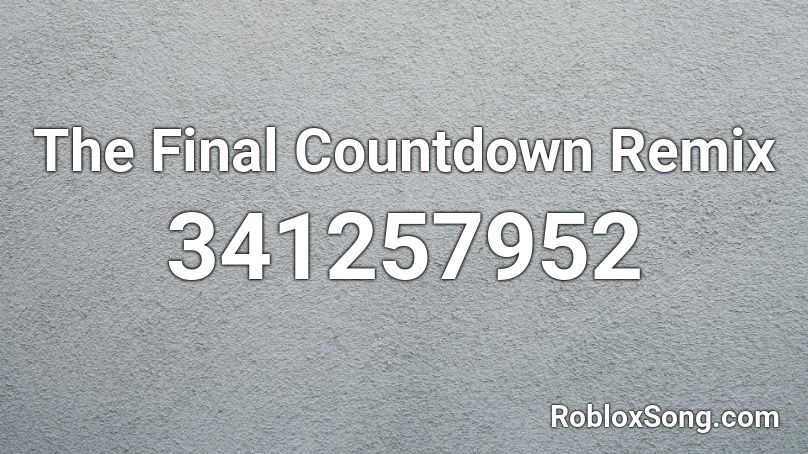 The Final Countdown Remix Roblox ID - Roblox music codes