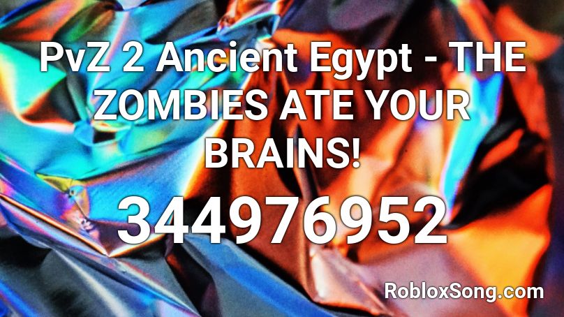 PvZ 2 Ancient Egypt - THE ZOMBIES ATE YOUR BRAINS! Roblox ID