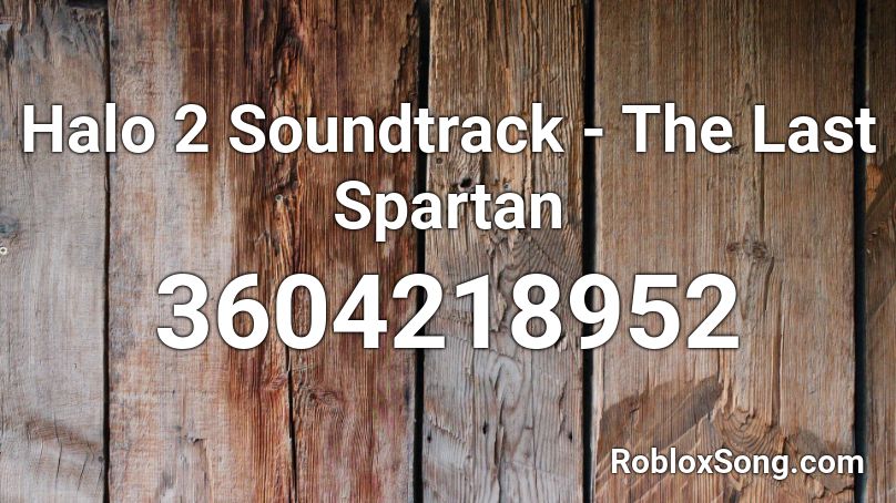 Halo 2 Soundtrack - The Last Spartan Roblox ID