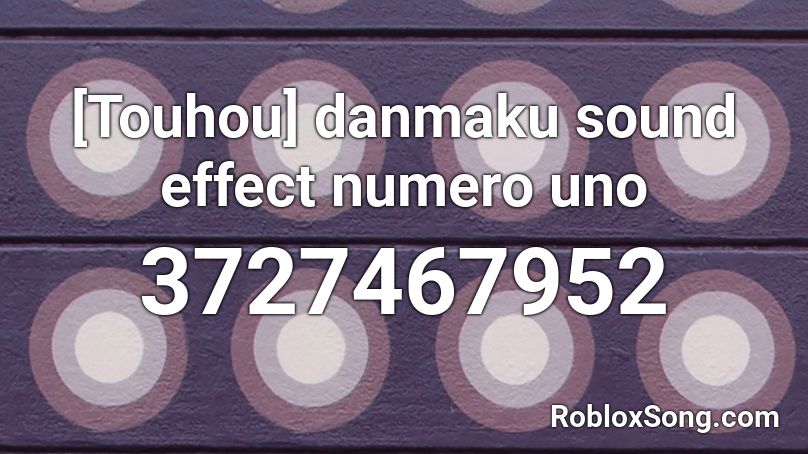 [Touhou] danmaku sound effect numero uno Roblox ID