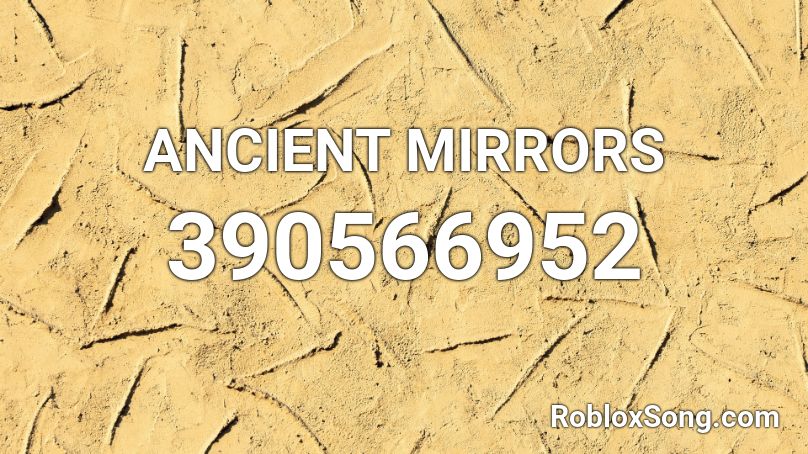 ANCIENT MIRRORS Roblox ID