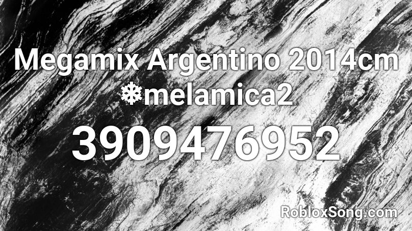 Megamix Argentino 2014cm ❄️melamica2 Roblox ID