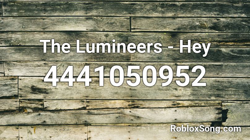 The Lumineers - Hey Roblox ID