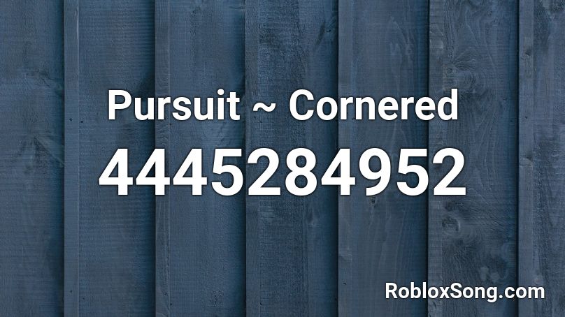 Pursuit ~ Cornered Roblox ID