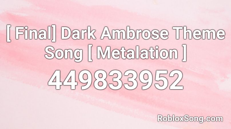 [ Final] Dark Ambrose Theme Song [ Metalation ] Roblox ID