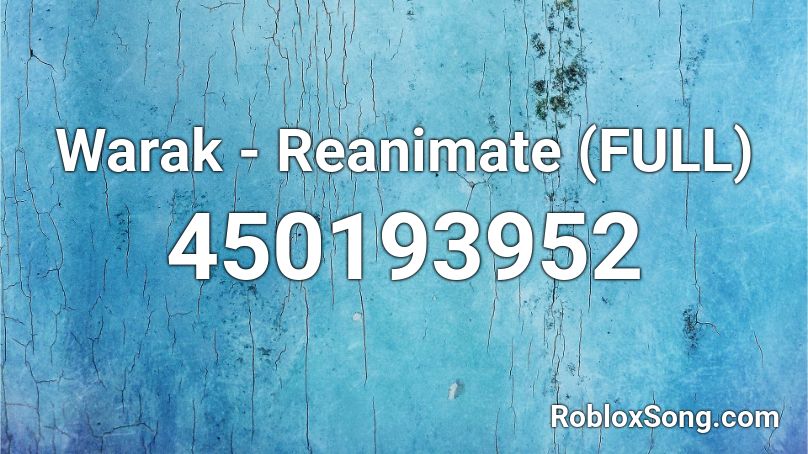 Warak - Reanimate (FULL) Roblox ID