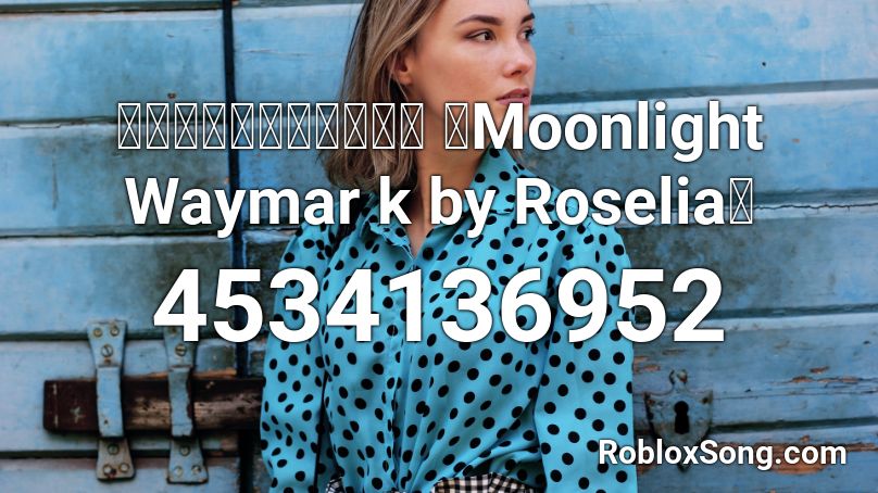 ツキアカリのミチシルベ 【Moonlight Waymar k by Roselia】 Roblox ID