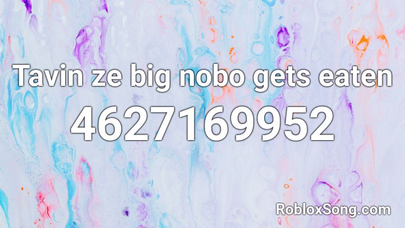 Tavin Ze Big Nobo Gets Eaten Roblox Id Roblox Music Codes - get eaten roblox codes
