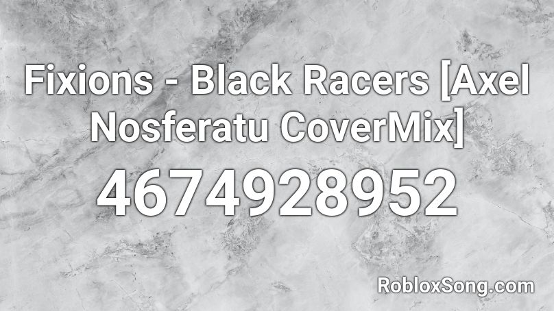 Fixions - Black Racers [Axel Nosferatu CoverMix] Roblox ID