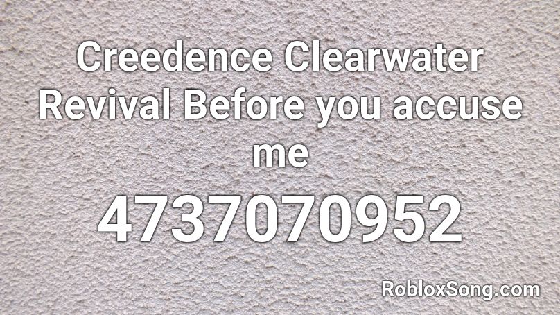 Creedence Clearwater Revival Before you accuse me Roblox ID