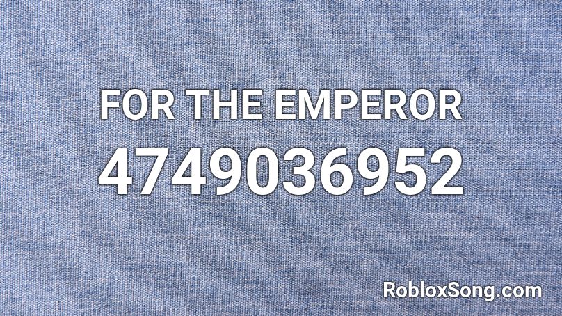 FOR THE EMPEROR Roblox ID