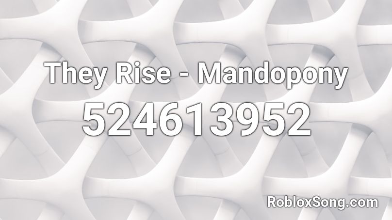 They Rise - Mandopony Roblox ID