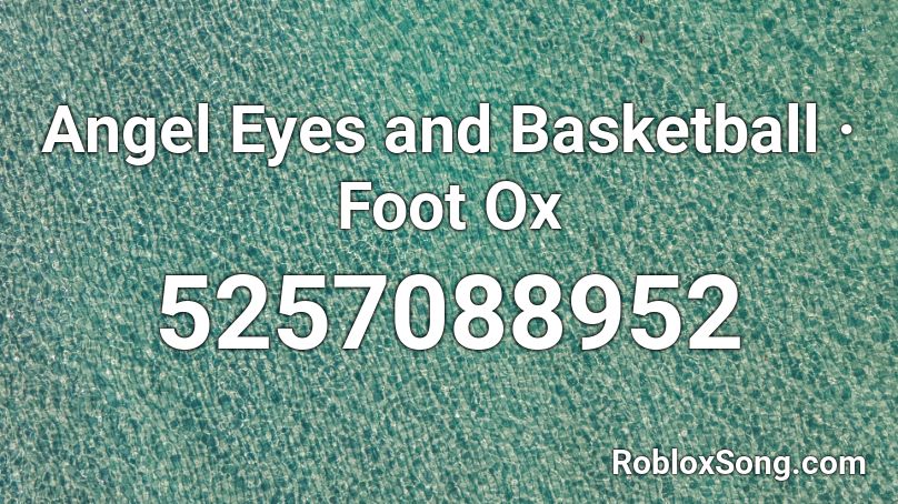 Angel Eyes And Basketball Foot Ox Roblox Id Roblox Music Codes - angels 15 roblox