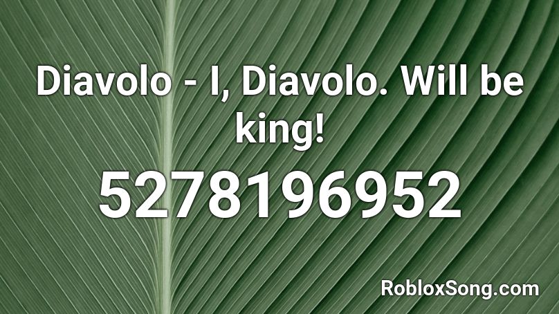 Diavolo - I, Diavolo. Will be king! Roblox ID