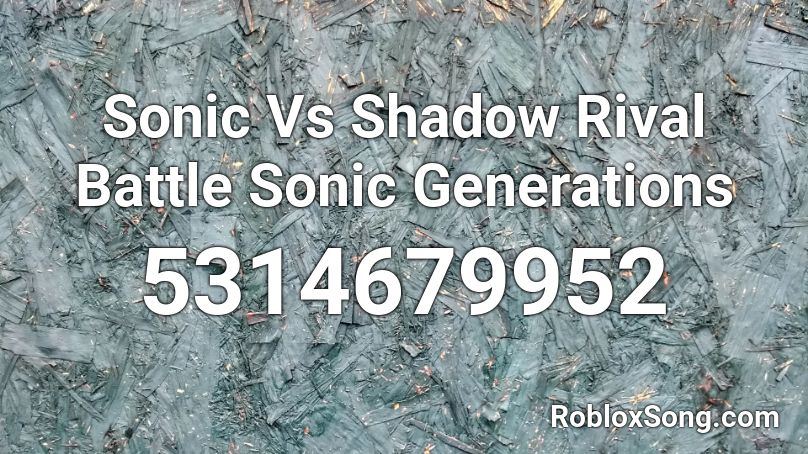Sonic Vs Shadow Rival Battle Sonic Generations Roblox ID