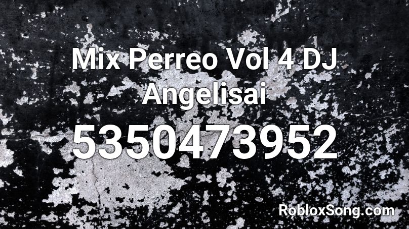 Mix Perreo Vol 4 DJ Angelisai Roblox ID
