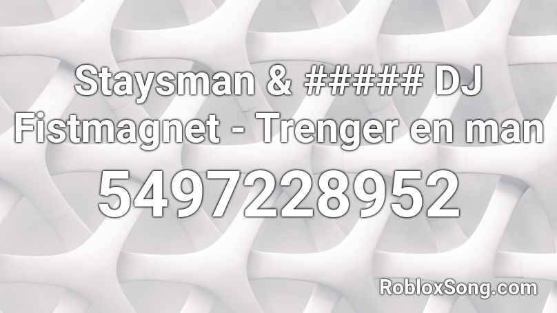 Staysman & ##### DJ Fistmagnet - Trenger en man Roblox ID