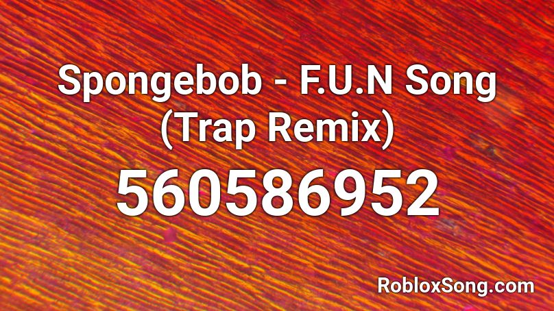 Spongebob F U N Song Trap Remix Roblox Id Roblox Music Codes - fun song trap remix roblox id