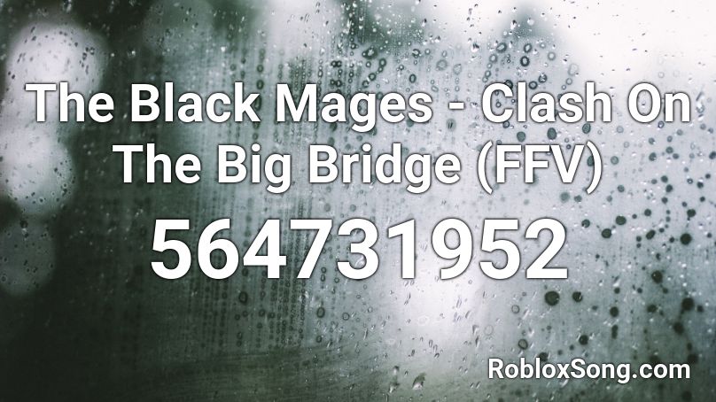 The Black Mages - Clash On The Big Bridge (FFV) Roblox ID