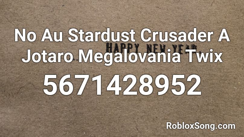 No Au Stardust Crusader A Jotaro Megalovania Twix  Roblox ID