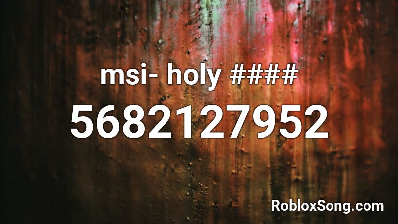 msi- holy #### Roblox ID