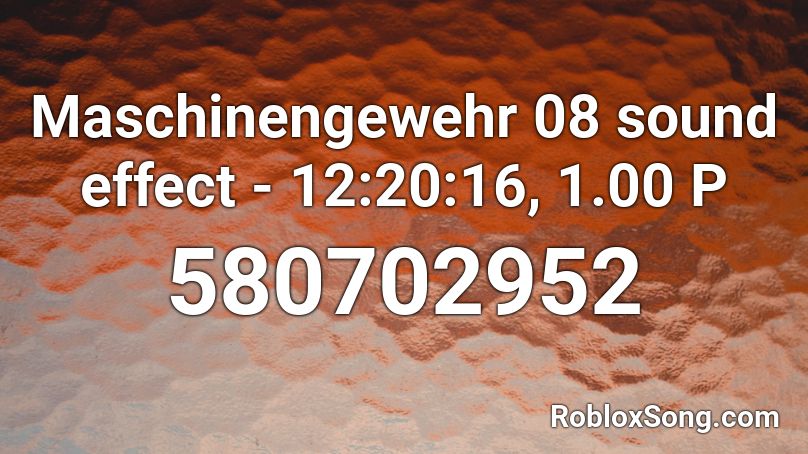 Maschinengewehr 08 sound effect - 12:20:16, 1.00 P Roblox ID