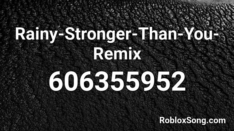 Rainy Stronger Than You Remix Roblox Id Roblox Music Codes - stronger than you remix roblox id