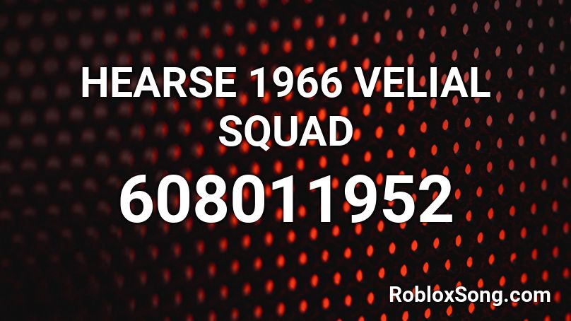 HEARSE 1966 VELIAL SQUAD Roblox ID