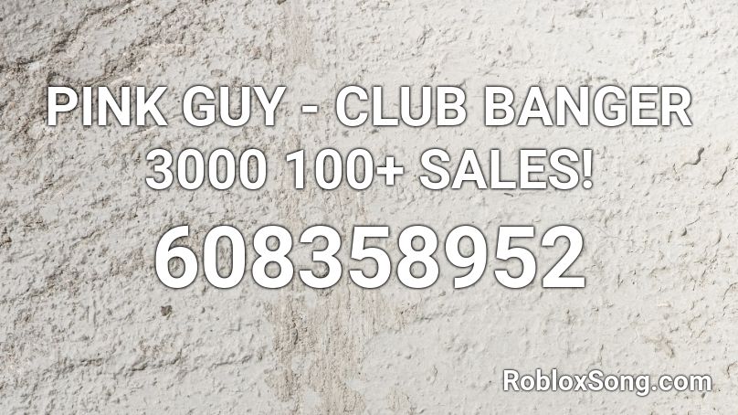 PINK GUY - CLUB BANGER 3000 Roblox ID